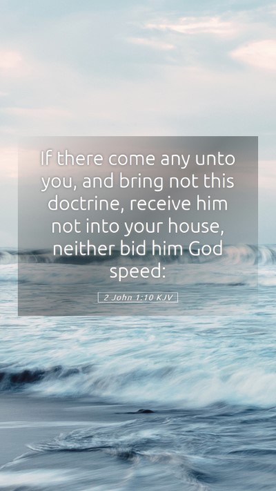 Picture 05 - 2 John 1:10 KJV Mobile Phone Wallpaper - If there come any unto you, and bring not this - Mobile Bible Verse Wallpaper