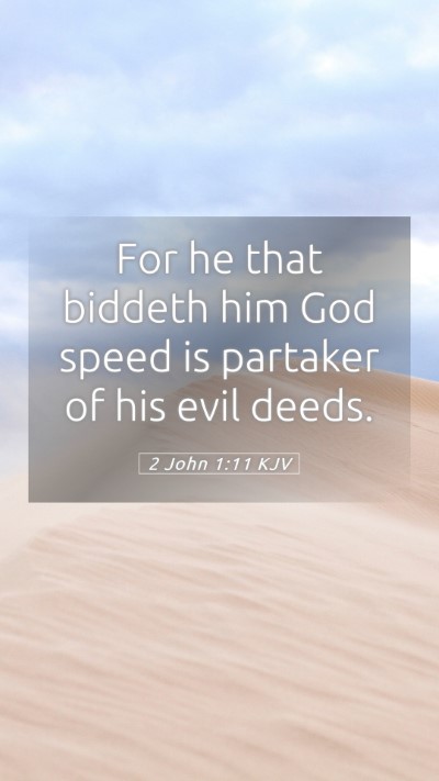 Picture 05 - 2 John 1:11 KJV Mobile Phone Wallpaper - For he that biddeth him God speed is partaker of - Mobile Bible Verse Wallpaper