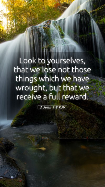 Picture 05 - 2 John 1:8 KJV Mobile Phone Wallpaper - Look to yourselves, that we lose not those things - Mobile Bible Verse Wallpaper