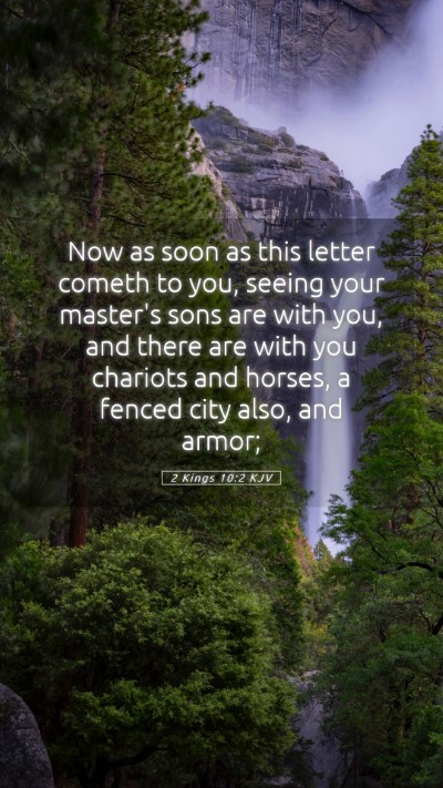 Picture 05 - 2 Kings 10:2 KJV Mobile Phone Wallpaper - Now as soon as this letter cometh to you, seeing - Mobile Bible Verse Wallpaper