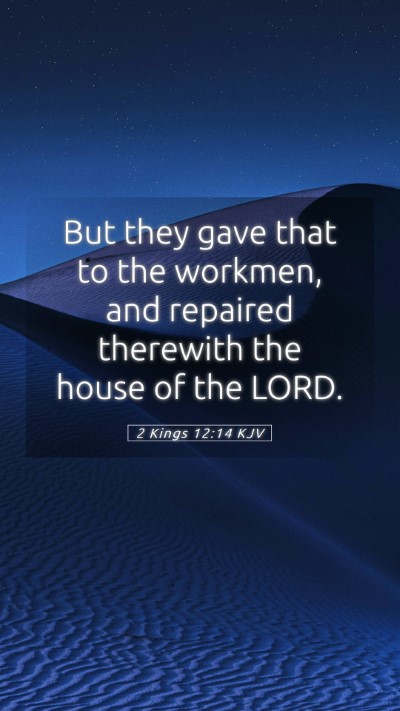 Picture 05 - 2 Kings 12:14 KJV Mobile Phone Wallpaper - But they gave that to the workmen, and repaired - Mobile Bible Verse Wallpaper