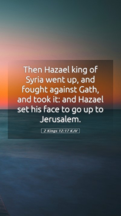 Picture 05 - 2 Kings 12:17 KJV Mobile Phone Wallpaper - Then Hazael king of Syria went up, and fought - Mobile Bible Verse Wallpaper