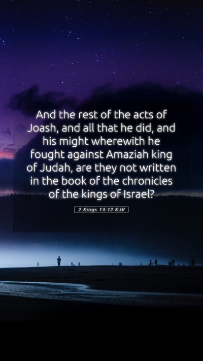 Picture 05 - 2 Kings 13:12 KJV Mobile Phone Wallpaper - And the rest of the acts of Joash, and all that - Mobile Bible Verse Wallpaper