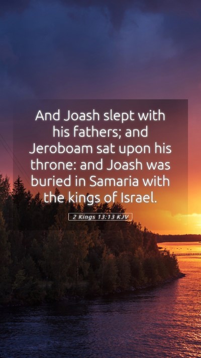 Picture 05 - 2 Kings 13:13 KJV Mobile Phone Wallpaper - And Joash slept with his fathers; and Jeroboam - Mobile Bible Verse Wallpaper