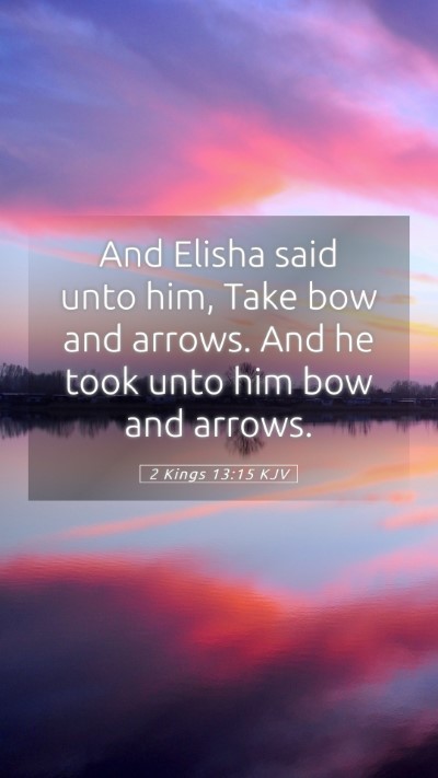 Picture 05 - 2 Kings 13:15 KJV Mobile Phone Wallpaper - And Elisha said unto him, Take bow and arrows. - Mobile Bible Verse Wallpaper
