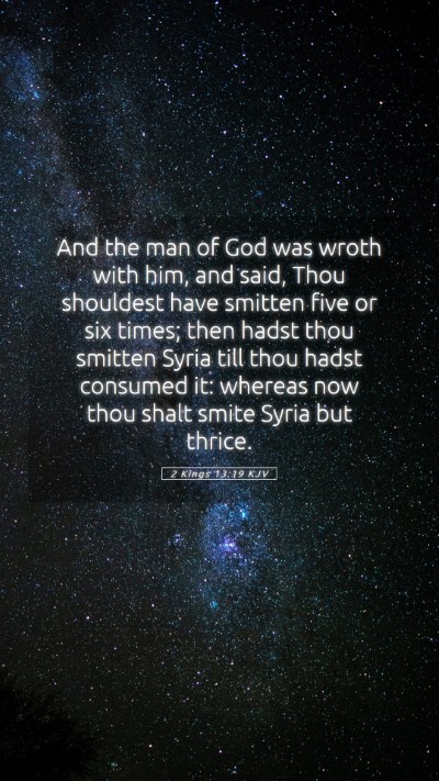 Picture 05 - 2 Kings 13:19 KJV Mobile Phone Wallpaper - And the man of God was wroth with him, and said, - Mobile Bible Verse Wallpaper