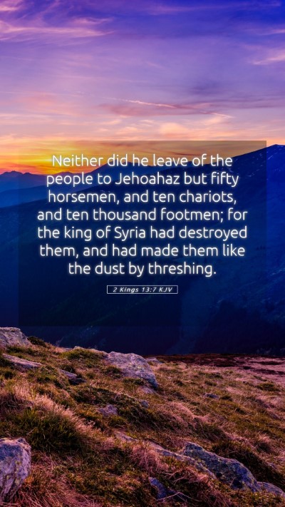 Picture 05 - 2 Kings 13:7 KJV Mobile Phone Wallpaper - Neither did he leave of the people to Jehoahaz - Mobile Bible Verse Wallpaper