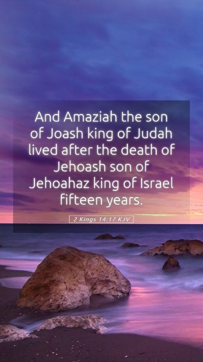 Picture 05 - 2 Kings 14:17 KJV Mobile Phone Wallpaper - And Amaziah the son of Joash king of Judah lived - Mobile Bible Verse Wallpaper