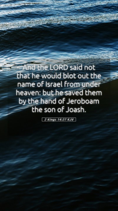 Picture 05 - 2 Kings 14:27 KJV Mobile Phone Wallpaper - And the LORD said not that he would blot out the - Mobile Bible Verse Wallpaper