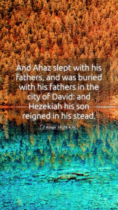 Picture 05 - 2 Kings 16:20 KJV Mobile Phone Wallpaper - And Ahaz slept with his fathers, and was buried - Mobile Bible Verse Wallpaper