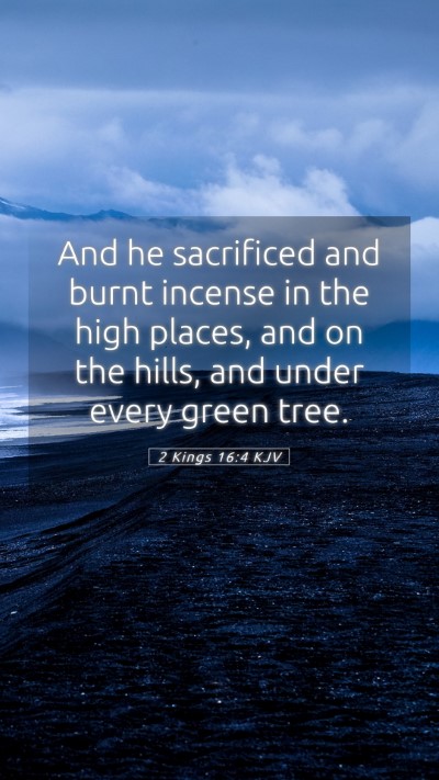 Picture 05 - 2 Kings 16:4 KJV Mobile Phone Wallpaper - And he sacrificed and burnt incense in the high - Mobile Bible Verse Wallpaper