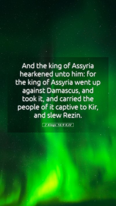 Picture 05 - 2 Kings 16:9 KJV Mobile Phone Wallpaper - And the king of Assyria hearkened unto him: for - Mobile Bible Verse Wallpaper
