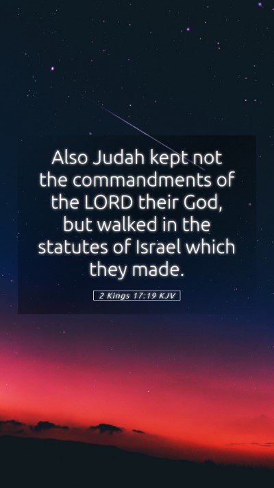 Picture 05 - 2 Kings 17:19 KJV Mobile Phone Wallpaper - Also Judah kept not the commandments of the LORD - Mobile Bible Verse Wallpaper