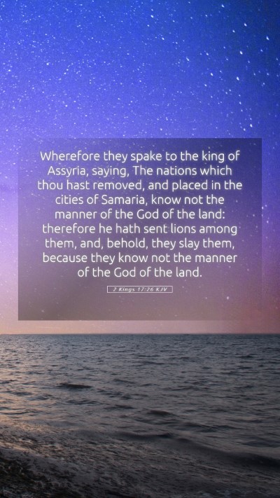 Picture 05 - 2 Kings 17:26 KJV Mobile Phone Wallpaper - Wherefore they spake to the king of Assyria, - Mobile Bible Verse Wallpaper