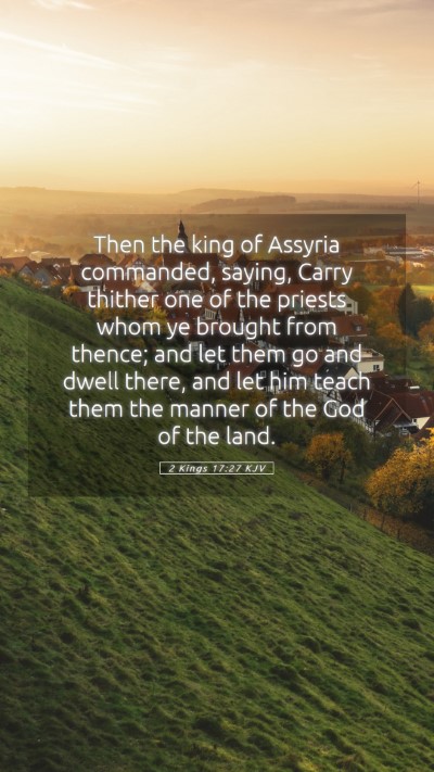 Picture 05 - 2 Kings 17:27 KJV Mobile Phone Wallpaper - Then the king of Assyria commanded, saying, Carry - Mobile Bible Verse Wallpaper