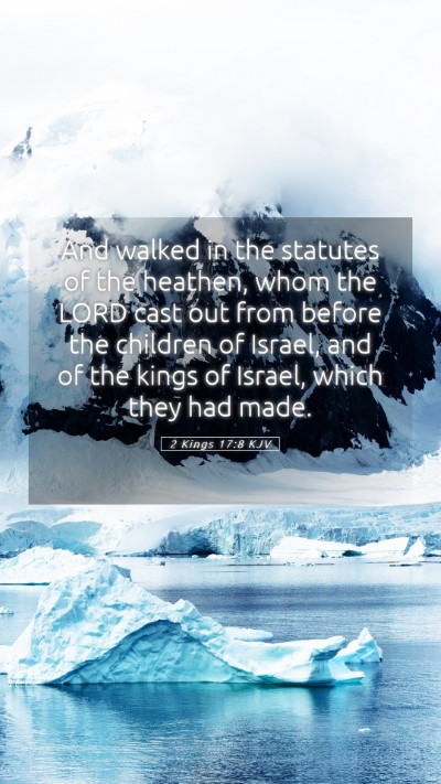Picture 05 - 2 Kings 17:8 KJV Mobile Phone Wallpaper - And walked in the statutes of the heathen, whom - Mobile Bible Verse Wallpaper