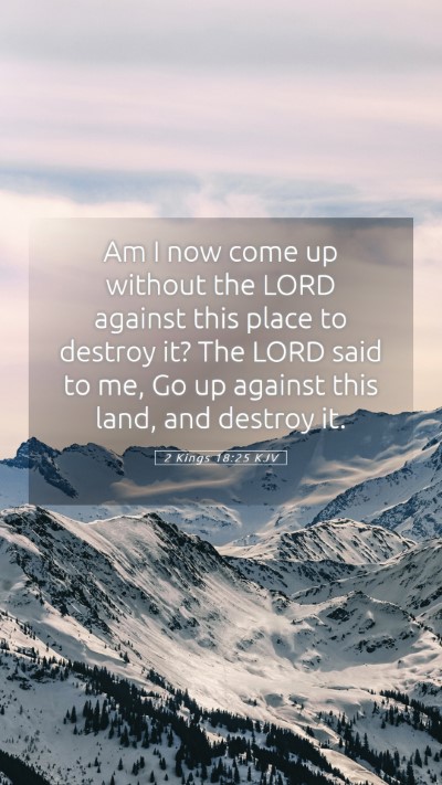 Picture 05 - 2 Kings 18:25 KJV Mobile Phone Wallpaper - Am I now come up without the LORD against this - Mobile Bible Verse Wallpaper