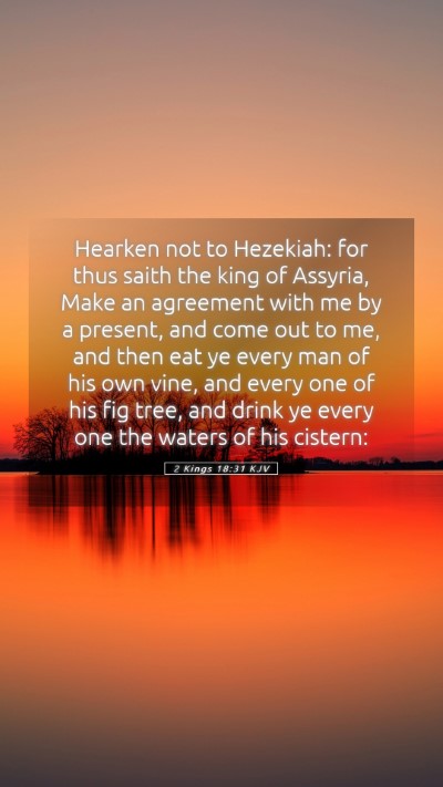 Picture 05 - 2 Kings 18:31 KJV Mobile Phone Wallpaper - Hearken not to Hezekiah: for thus saith the king - Mobile Bible Verse Wallpaper