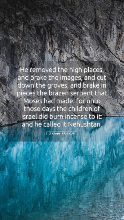 Picture 05 - 2 Kings 18:4 KJV Mobile Phone Wallpaper - He removed the high places, and brake the images, - Mobile Bible Verse Wallpaper