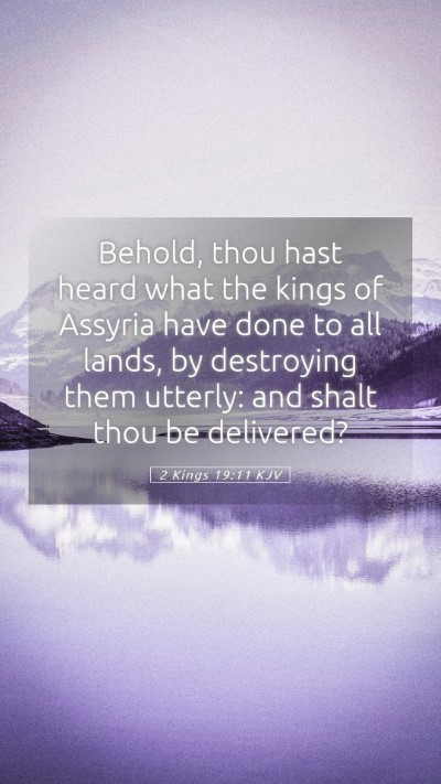 Picture 05 - 2 Kings 19:11 KJV Mobile Phone Wallpaper - Behold, thou hast heard what the kings of Assyria - Mobile Bible Verse Wallpaper