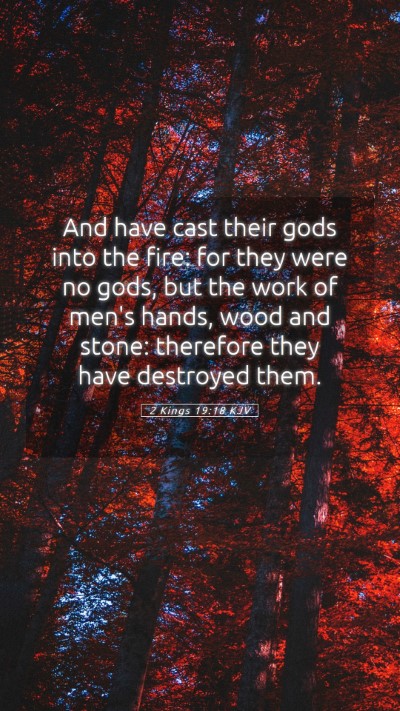 Picture 05 - 2 Kings 19:18 KJV Mobile Phone Wallpaper - And have cast their gods into the fire: for they - Mobile Bible Verse Wallpaper
