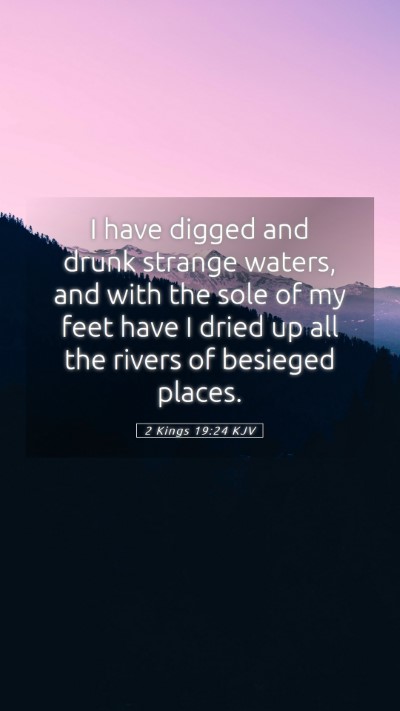 Picture 05 - 2 Kings 19:24 KJV Mobile Phone Wallpaper - I have digged and drunk strange waters, and with - Mobile Bible Verse Wallpaper