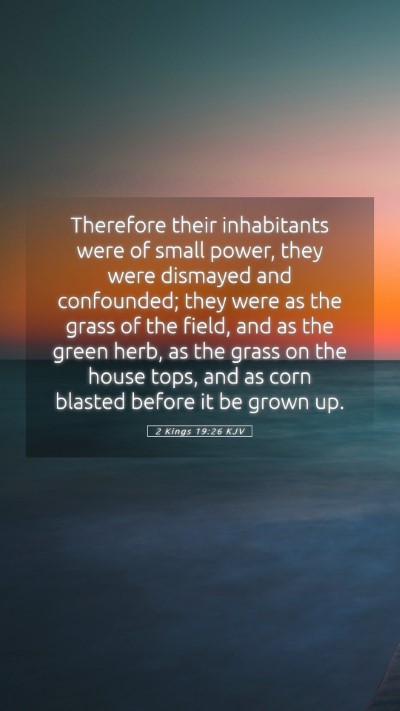 Picture 05 - 2 Kings 19:26 KJV Mobile Phone Wallpaper - Therefore their inhabitants were of small power, - Mobile Bible Verse Wallpaper