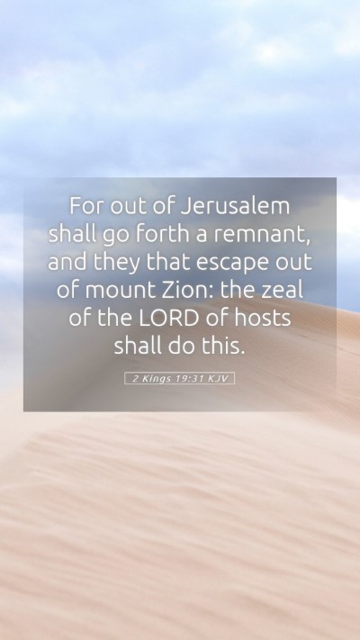Picture 05 - 2 Kings 19:31 KJV Mobile Phone Wallpaper - For out of Jerusalem shall go forth a remnant, - Mobile Bible Verse Wallpaper