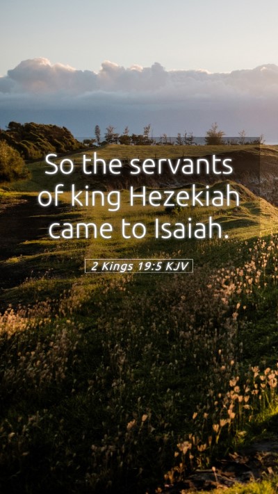 Picture 05 - 2 Kings 19:5 KJV Mobile Phone Wallpaper - So the servants of king Hezekiah came to - Mobile Bible Verse Wallpaper