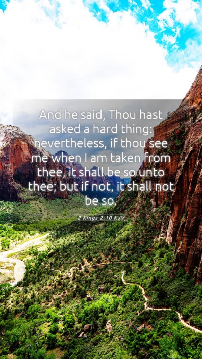 Picture 05 - 2 Kings 2:10 KJV Mobile Phone Wallpaper - And he said, Thou hast asked a hard thing: - Mobile Bible Verse Wallpaper