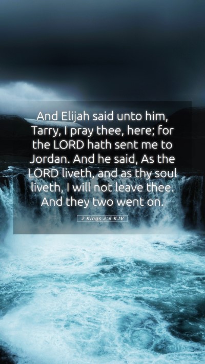 Picture 05 - 2 Kings 2:6 KJV Mobile Phone Wallpaper - And Elijah said unto him, Tarry, I pray thee, - Mobile Bible Verse Wallpaper