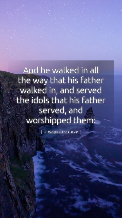 Picture 05 - 2 Kings 21:21 KJV Mobile Phone Wallpaper - And he walked in all the way that his father - Mobile Bible Verse Wallpaper