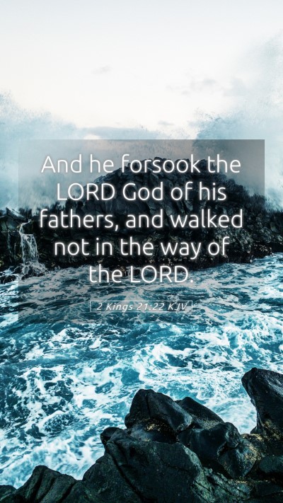 Picture 05 - 2 Kings 21:22 KJV Mobile Phone Wallpaper - And he forsook the LORD God of his fathers, and - Mobile Bible Verse Wallpaper