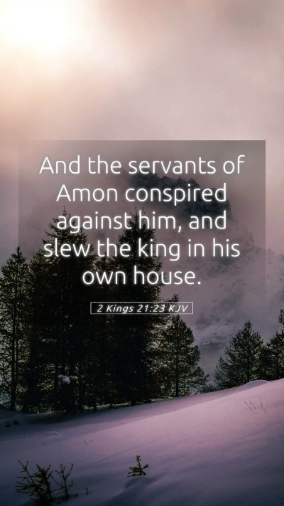 Picture 05 - 2 Kings 21:23 KJV Mobile Phone Wallpaper - And the servants of Amon conspired against him, - Mobile Bible Verse Wallpaper