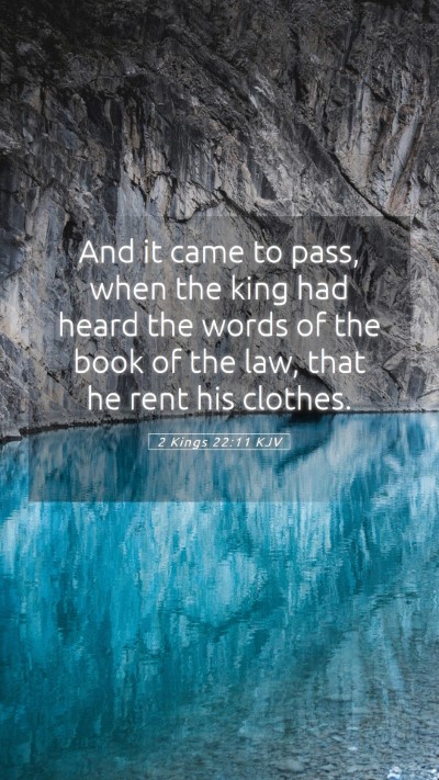 Picture 05 - 2 Kings 22:11 KJV Mobile Phone Wallpaper - And it came to pass, when the king had heard the - Mobile Bible Verse Wallpaper