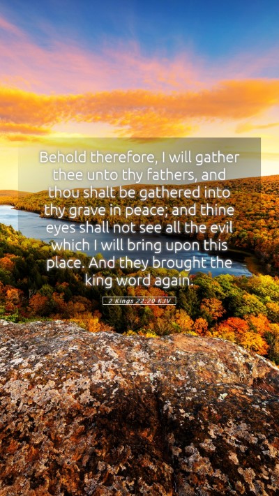 Picture 05 - 2 Kings 22:20 KJV Mobile Phone Wallpaper - Behold therefore, I will gather thee unto thy - Mobile Bible Verse Wallpaper