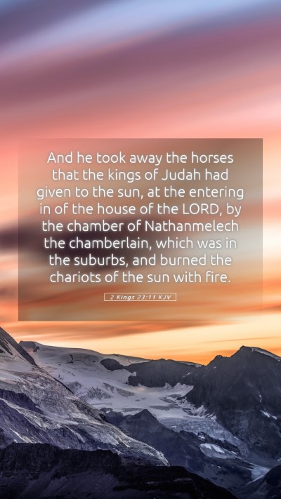 Picture 05 - 2 Kings 23:11 KJV Mobile Phone Wallpaper - And he took away the horses that the kings of - Mobile Bible Verse Wallpaper