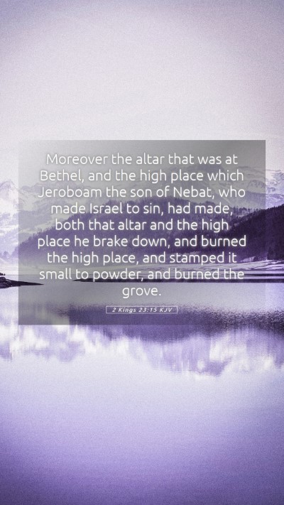Picture 05 - 2 Kings 23:15 KJV Mobile Phone Wallpaper - Moreover the altar that was at Bethel, and the - Mobile Bible Verse Wallpaper