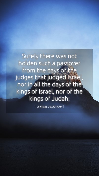 Picture 05 - 2 Kings 23:22 KJV Mobile Phone Wallpaper - Surely there was not holden such a passover from - Mobile Bible Verse Wallpaper