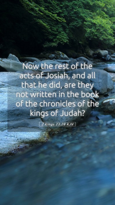 Picture 05 - 2 Kings 23:28 KJV Mobile Phone Wallpaper - Now the rest of the acts of Josiah, and all that - Mobile Bible Verse Wallpaper