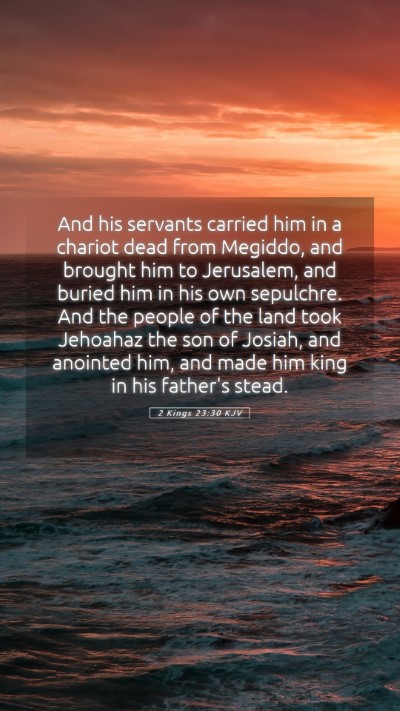 Picture 05 - 2 Kings 23:30 KJV Mobile Phone Wallpaper - And his servants carried him in a chariot dead - Mobile Bible Verse Wallpaper