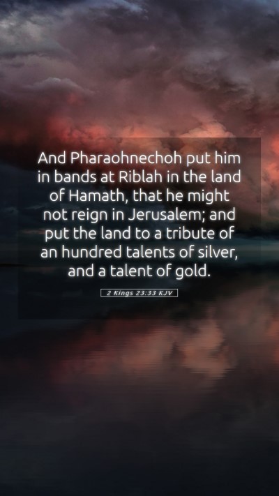 Picture 05 - 2 Kings 23:33 KJV Mobile Phone Wallpaper - And Pharaohnechoh put him in bands at Riblah in - Mobile Bible Verse Wallpaper