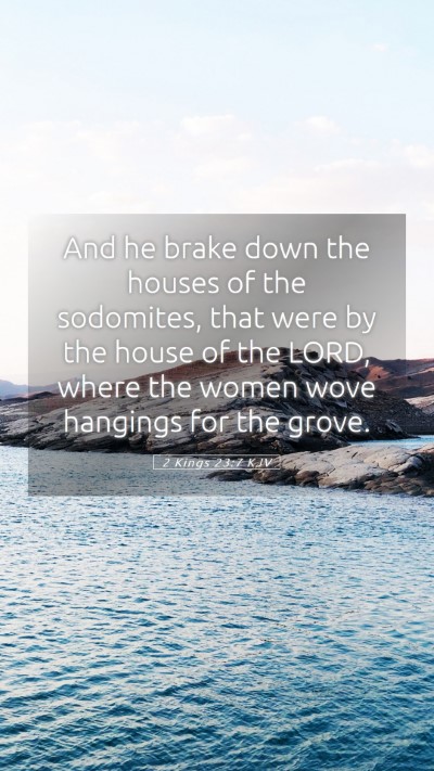 Picture 05 - 2 Kings 23:7 KJV Mobile Phone Wallpaper - And he brake down the houses of the sodomites, - Mobile Bible Verse Wallpaper