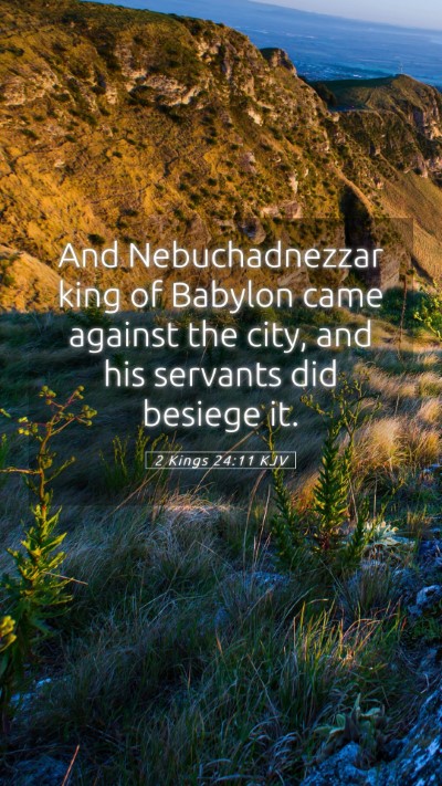 Picture 05 - 2 Kings 24:11 KJV Mobile Phone Wallpaper - And Nebuchadnezzar king of Babylon came against - Mobile Bible Verse Wallpaper