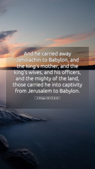 Picture 05 - 2 Kings 24:15 KJV Mobile Phone Wallpaper - And he carried away Jehoiachin to Babylon, and - Mobile Bible Verse Wallpaper
