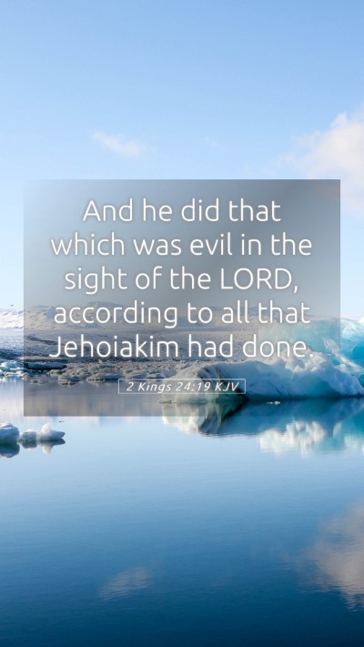 Picture 05 - 2 Kings 24:19 KJV Mobile Phone Wallpaper - And he did that which was evil in the sight of - Mobile Bible Verse Wallpaper