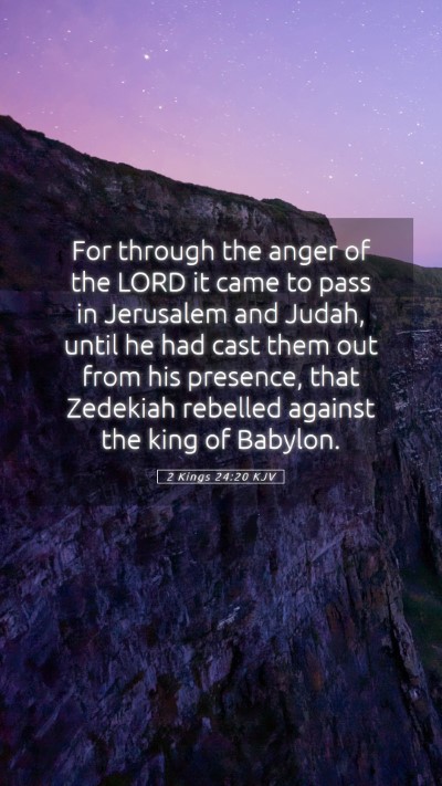 Picture 05 - 2 Kings 24:20 KJV Mobile Phone Wallpaper - For through the anger of the LORD it came to pass - Mobile Bible Verse Wallpaper