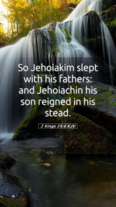 Picture 05 - 2 Kings 24:6 KJV Mobile Phone Wallpaper - So Jehoiakim slept with his fathers: and - Mobile Bible Verse Wallpaper