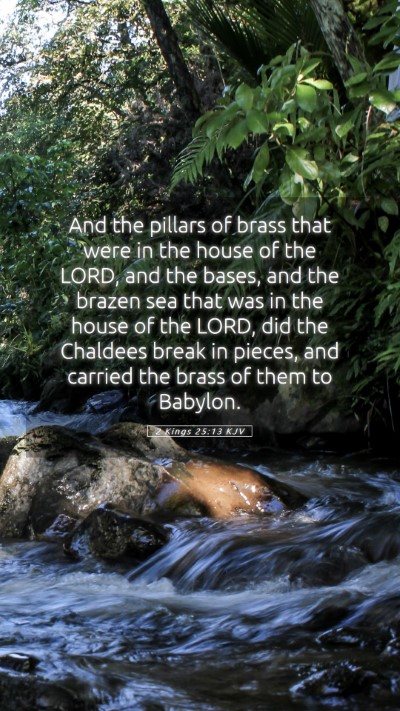 Picture 05 - 2 Kings 25:13 KJV Mobile Phone Wallpaper - And the pillars of brass that were in the house - Mobile Bible Verse Wallpaper
