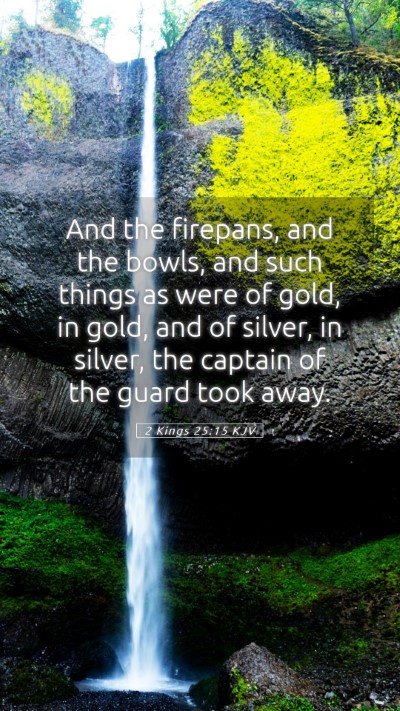 Picture 05 - 2 Kings 25:15 KJV Mobile Phone Wallpaper - And the firepans, and the bowls, and such things - Mobile Bible Verse Wallpaper
